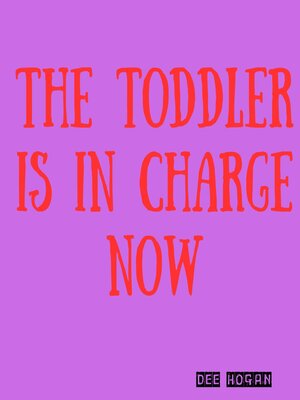 cover image of The Toddler Is in Charge Now